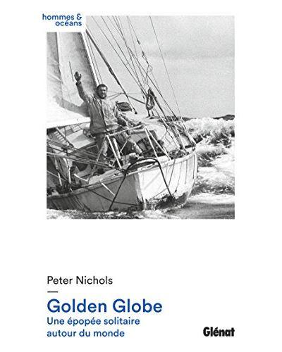 Golden Globe Une épopée solitaire autour du monde